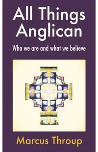 All Things Anglican: Who We Are and What We Believe