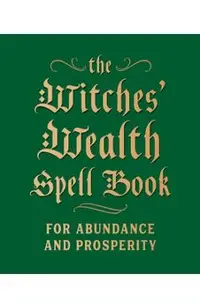 The Witches' Wealth Spell Book: For Abundance and Prosperity