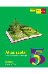 Atlas scolar. Biologie - Clasa 5 - Vietuitoare si medii de viata