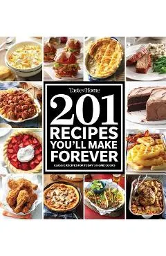 Taste of Home 201 Recipes You'll Make Forever: Classic Recipes for Today's Home Cooks