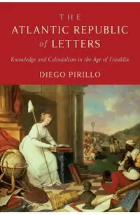 The Atlantic Republic of Letters: Knowledge and Colonialism in the Age of Franklin