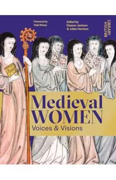 Medieval Women: Voices & Visions: The Book of the British Library Exhibition