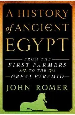 A History of Ancient Egypt: From the First Farmers to the Great Pyramid