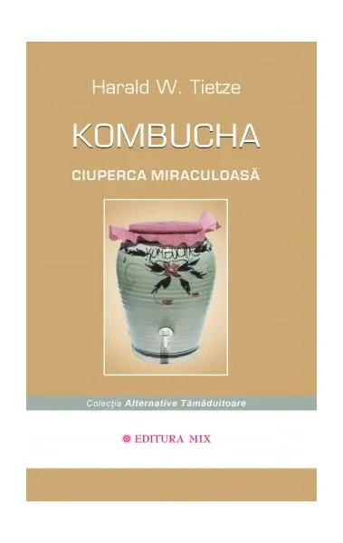 Kombucha - Ciuperca miraculoasă - Paperback brosat - Harald W. Tietze