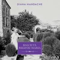 Balcicul Reginei Maria - Hardcover - Diana Mandache