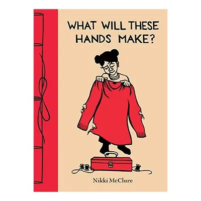 What Will These Hands Make?