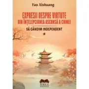 Expresii despre virtute din intelepciunea ascunsa a Chinei. Volumul 1 Sa gandim independent