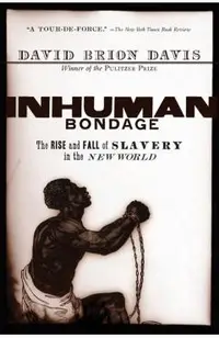 Inhuman Bondage: The Rise and Fall of Slavery in the New World