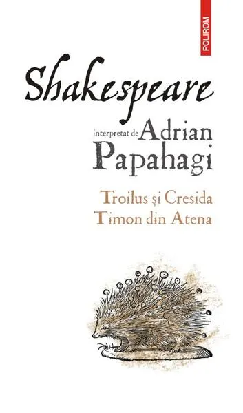 Troilus și Cresida • Timon din Atena - Paperback brosat - Adrian Papahagi