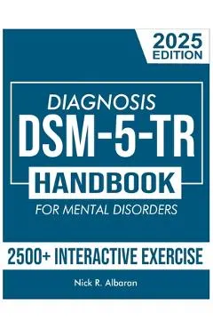 DSM-5-TR Diagnosis Handbook for Mental Disorders; 2025 Edition: A Concise Resource Guide with 2500+ Interactive MCQs and Case Scenarios for Clinical A