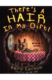 There's a Hair in My Dirt!: A Worm's Story