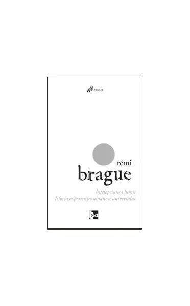 Înţelepciunea lumii: Istoria experienţei umane a universului - Paperback - Rémi Brague
