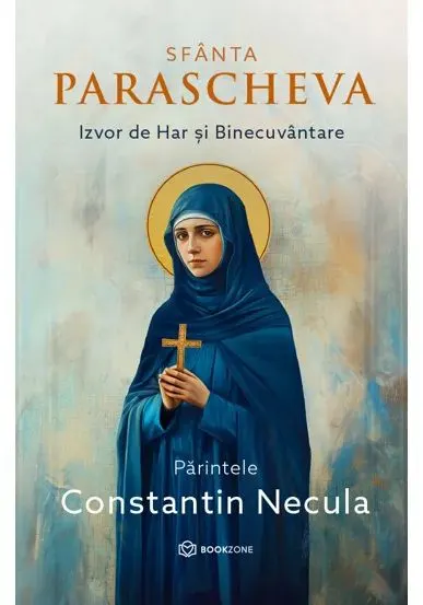 Sfanta Parascheva. Izvor de Har si Binecuvantare