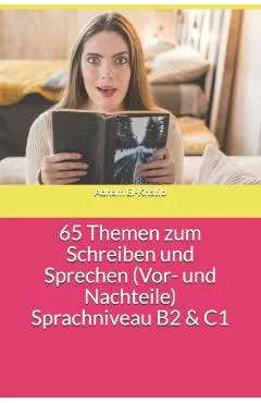 65 Themen zum Schreiben und Sprechen (Vor- und Nachteile) Sprachniveau B2 & C1