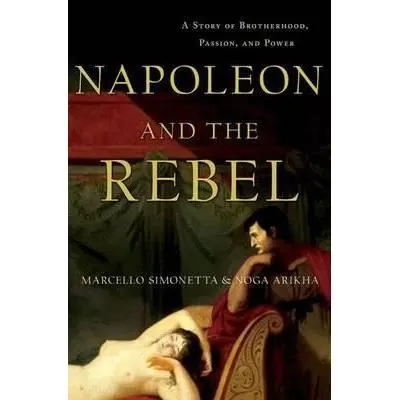 Napoleon and the Rebel: A Story of Brotherhood, Passion, and Power