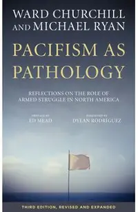Pacifism as Pathology: Reflections on the Role of Armed Struggle in North America