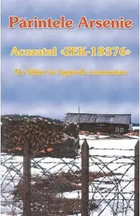 Acuzatul ZEK-18376. Un sfant in lagarele comuniste din Rusia