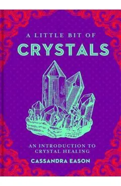 A Little Bit of Crystals, Volume 3: An Introduction to Crystal Healing