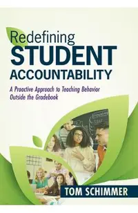 Redefining Student Accountability: A Proactive Approach to Teaching Behavior Outside the Gradebook (Your Guide to Improving Student Learning by Teachi