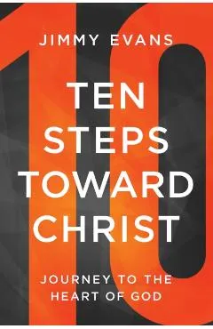 Ten Steps Toward Christ: Journey to the Heart of God