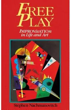 Free Play: Improvisation in Life and Art