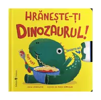Hrănește-ți dinozaurul - Board book - Anna Milbourne