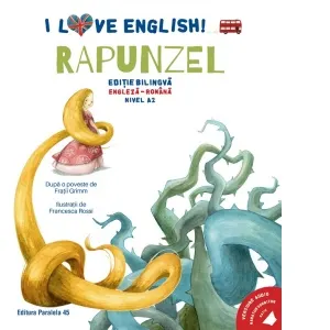 I Love English. Rapunzel (Rapunzel). Editie bilingva. Nivel A2 (versiune audio inclusa)