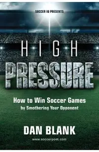 Soccer iQ Presents... High Pressure: How to Win Soccer Games by Smothering Your Opponent
