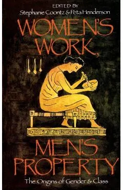 Women's Work, Men's Property: The Origins of Gender and Class