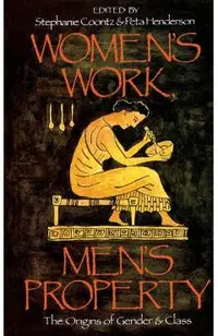 Women's Work, Men's Property: The Origins of Gender and Class