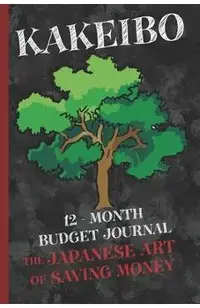 Kakeibo 12 - Month Budget Jornal: The Japanese Art Of Saving Money