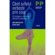 Cand sufletul vorbeste prin corp. Sa intelegem si sa tratam tulburarile psihosomatice