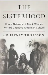 The Sisterhood: How a Network of Black Women Writers Changed American Culture -