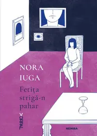 Fetița strigă-n pahar - Paperback brosat - Nora Iuga