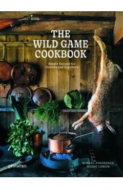 The Wild Game Cookbook: Simple Recipes for Hunters and Gourmets