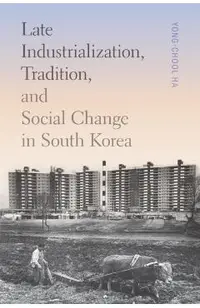 Late Industrialization, Tradition, and Social Change in South Korea