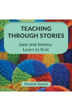 Teaching Through Stories: Jane and Jeremy Learn to Knit