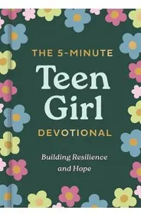 The 5-Minute Teen Girl Devotional: Building Resilience and Hope -