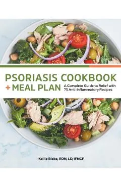 Psoriasis Cookbook and Meal Plan: A Complete Guide to Relief with 75 Anti-Inflammatory Recipes