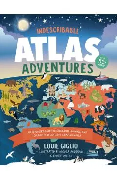 Indescribable Atlas Adventures: An Explorer's Guide to Geography, Animals, and Cultures Through God's Amazing World