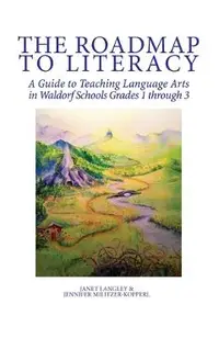 The Roadmap to Literacy: A Guide to Teaching Language Arts in Waldorf Schools Grades 1 through 3