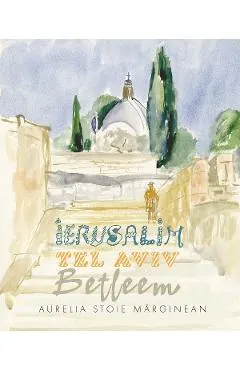 Ierusalim. Tel Aviv. Betleem. Schite in acuarela