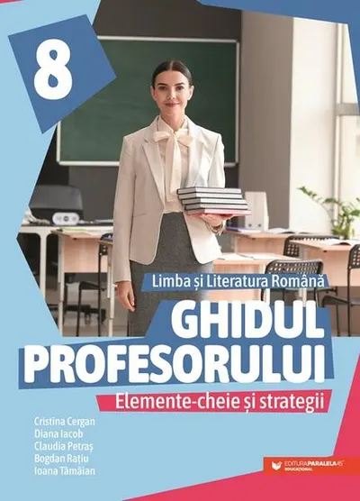 Ghidul profesorului. Elemente-cheie și strategii. Limba și literatura română. Clasa a VIII-a - Paperback brosat
