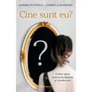 Cine sunt eu? Calea spre autocunoastere si vindecare