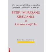 Din memorialistica romanilor ardeleni in secolul a 19‑lea. Petru Muresanu‑Sireganul si „cararea vietii” lui