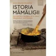 Istoria mamaligii. Povestea globala a unui preparat national