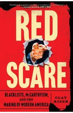 Red Scare: Blacklists, McCarthyism and the Making of Modern America