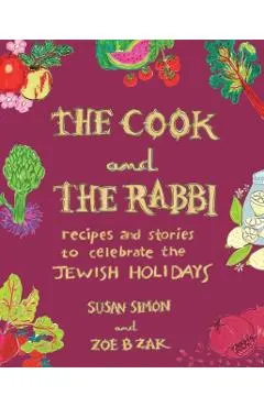 The Cook and the Rabbi: Recipes and Stories to Celebrate the Jewish Holidays