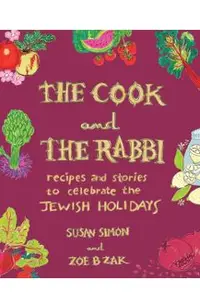 The Cook and the Rabbi: Recipes and Stories to Celebrate the Jewish Holidays