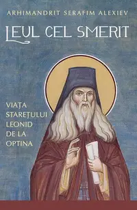 Leul cel smerit. Viața starețului Leonid de la Optina - Paperback brosat